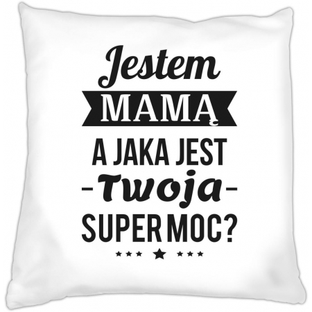Poduszka na dzień Matki Jestem mamą a jaka jest Twoja super moc?